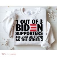 1 Out Of 3 Biden Supporters Are Just As Stupid Sweatshirt thumb 2