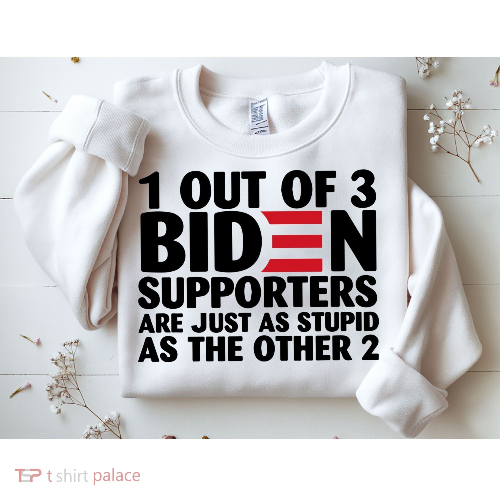 1 Out Of 3 Biden Supporters Are Just As Stupid Sweatshirt