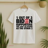 1 Out Of 3 Biden Supporters Are Just As Stupid T-Shirt thumb 2