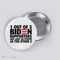 1 Out Of 3 Biden Supporters Are Just As Stupid Button thumb 0