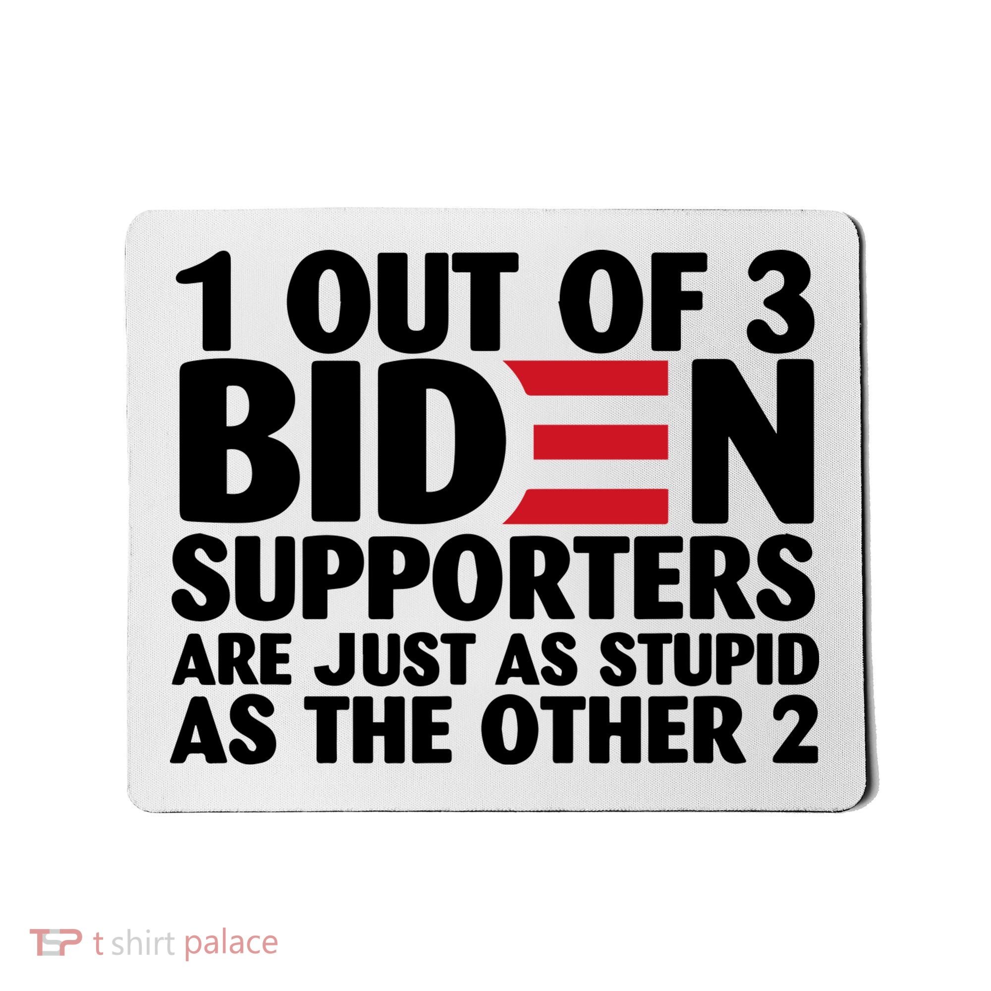 1 Out Of 3 Biden Supporters Are Just As Stupid Mousepad