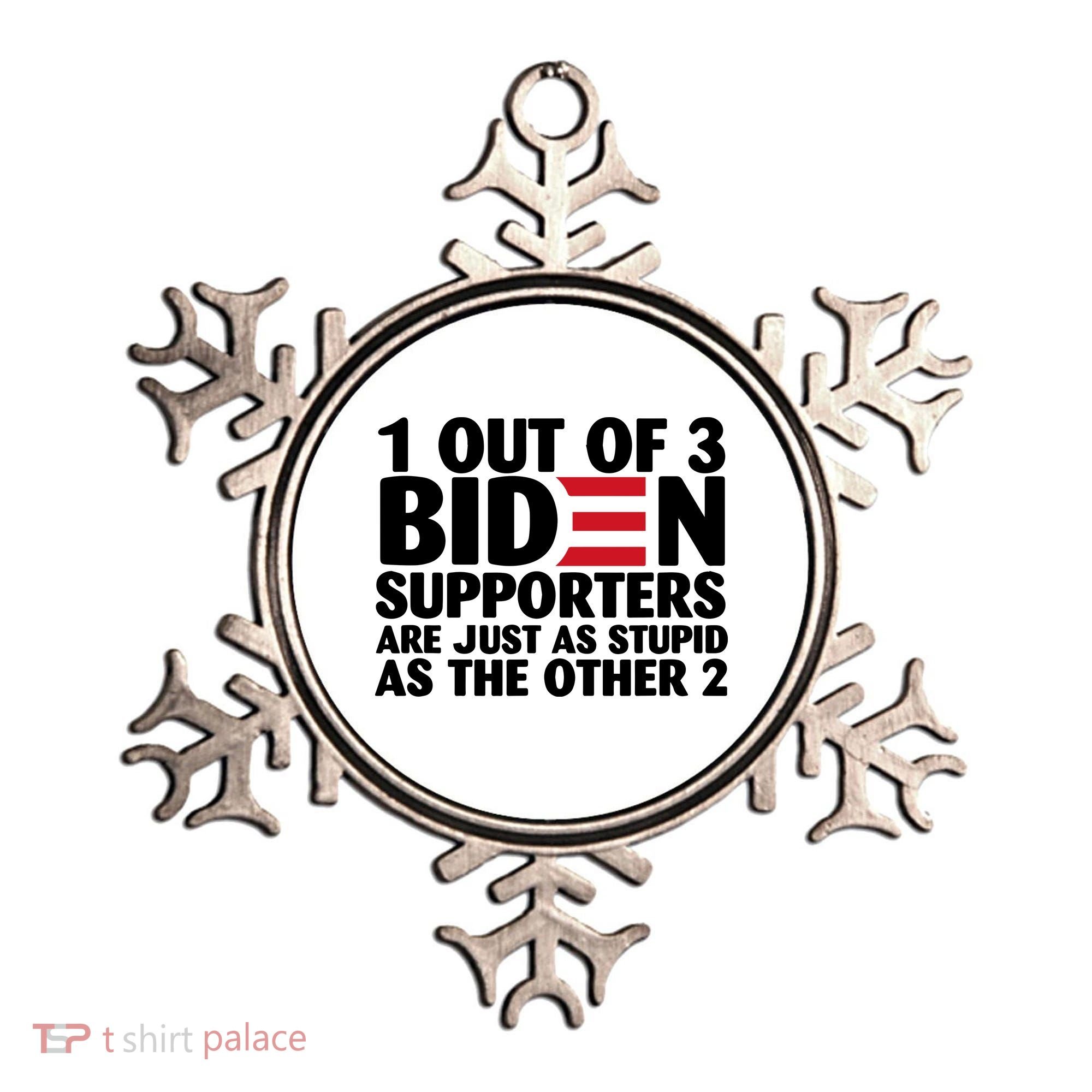 1 Out Of 3 Biden Supporters Are Just As Stupid Ornament
