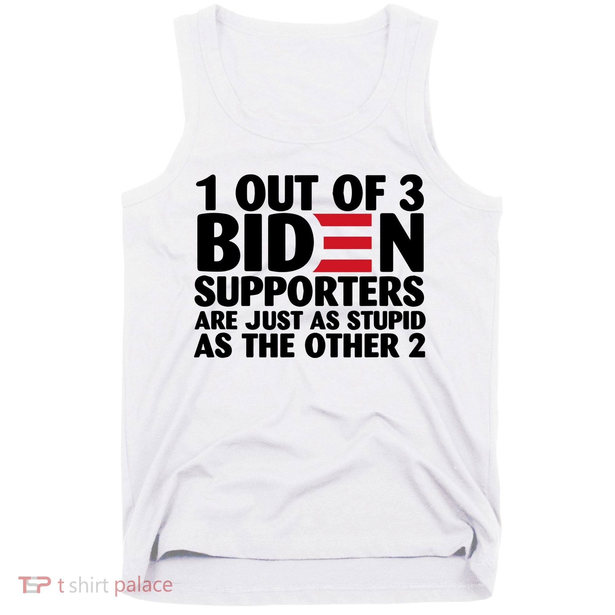 1 Out Of 3 Biden Supporters Are Just As Stupid Tank Top