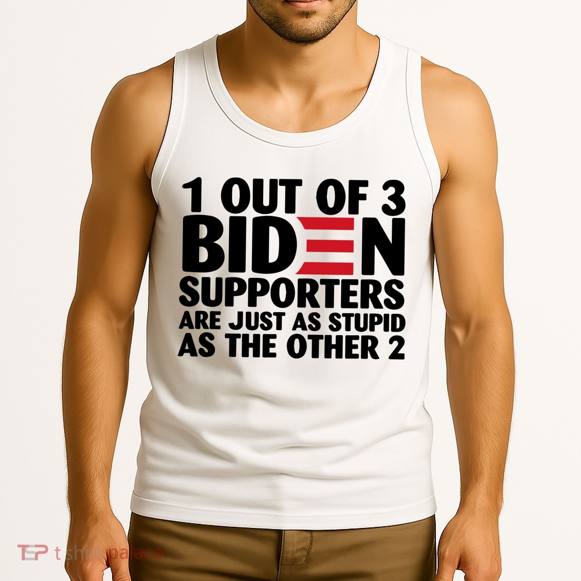 1 Out Of 3 Biden Supporters Are Just As Stupid Tank Top
