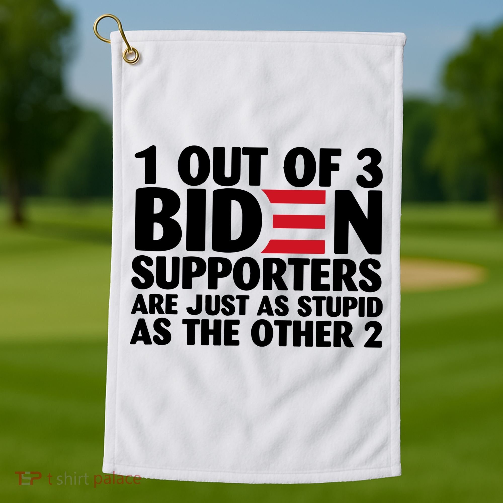 1 Out Of 3 Biden Supporters Are Just As Stupid Golf Towel