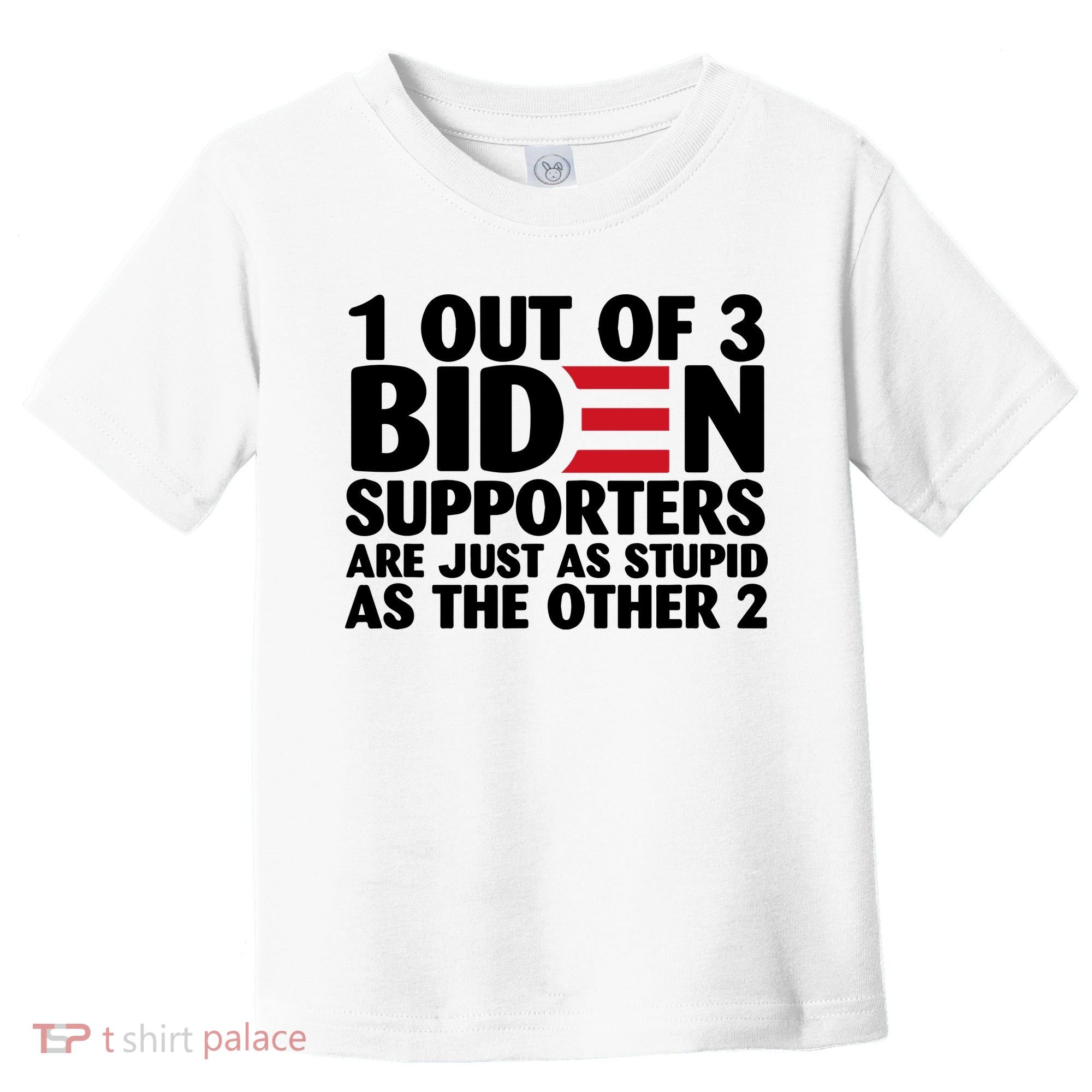 1 Out Of 3 Biden Supporters Are Just As Stupid Toddler T-Shirt