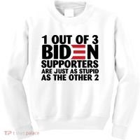1 Out Of 3 Biden Supporters Are Just As Stupid Kids Sweatshirt thumb 0
