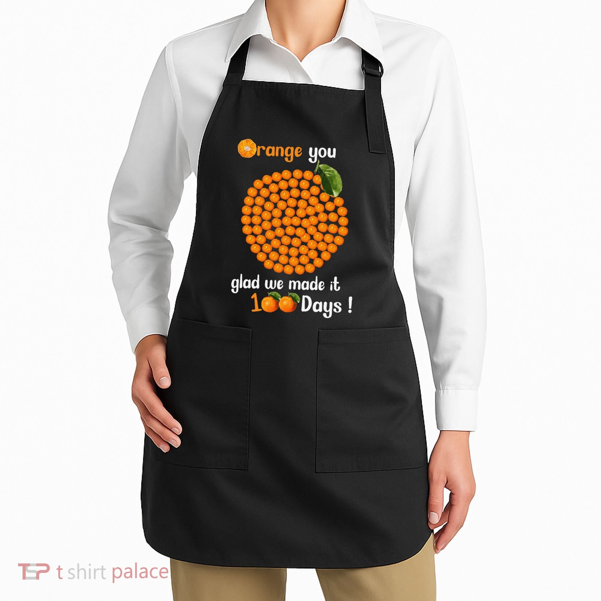 100 Oranges You Glad We Made It 100 Days Apron