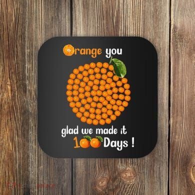 100 Oranges You Glad We Made It 100 Days Coaster