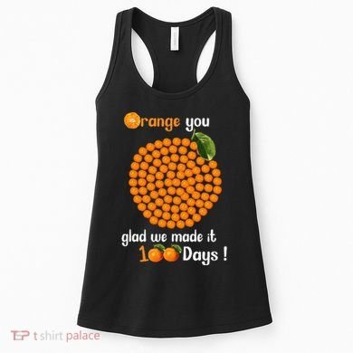 100 Oranges You Glad We Made It 100 Days Women's Tank Top