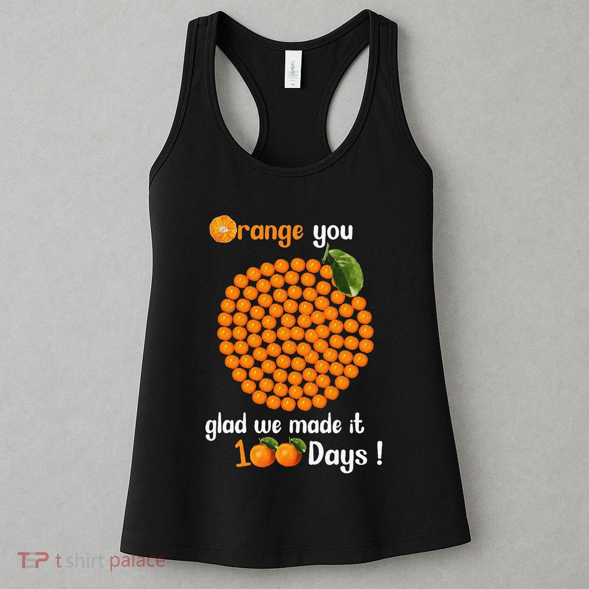 100 Oranges You Glad We Made It 100 Days Women's Tank Top