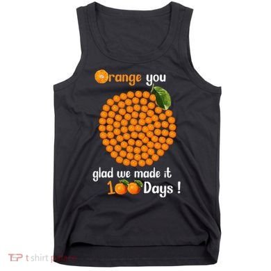 100 Oranges You Glad We Made It 100 Days Tank Top