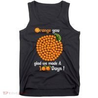 100 Oranges You Glad We Made It 100 Days Tank Top thumb 0
