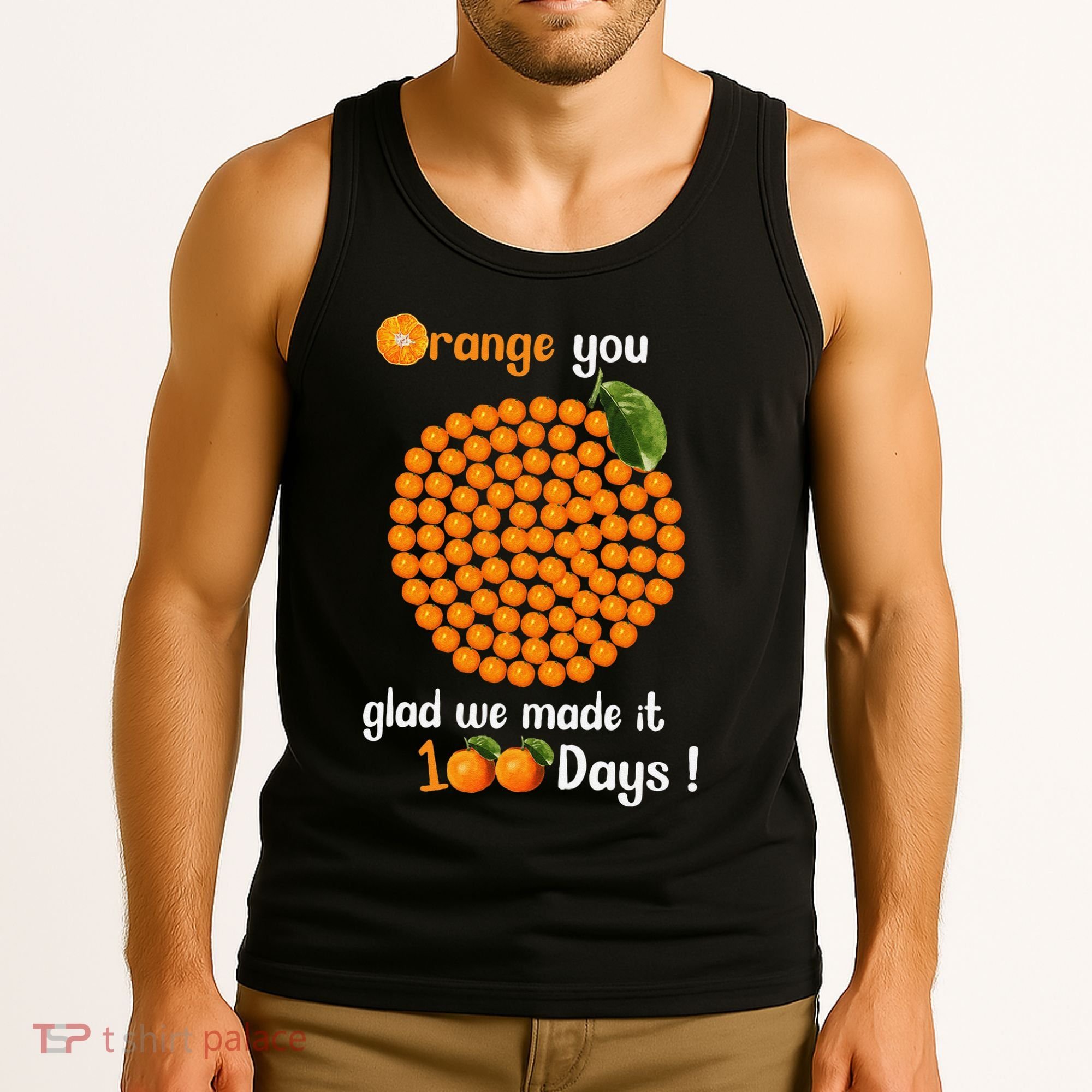 100 Oranges You Glad We Made It 100 Days Tank Top