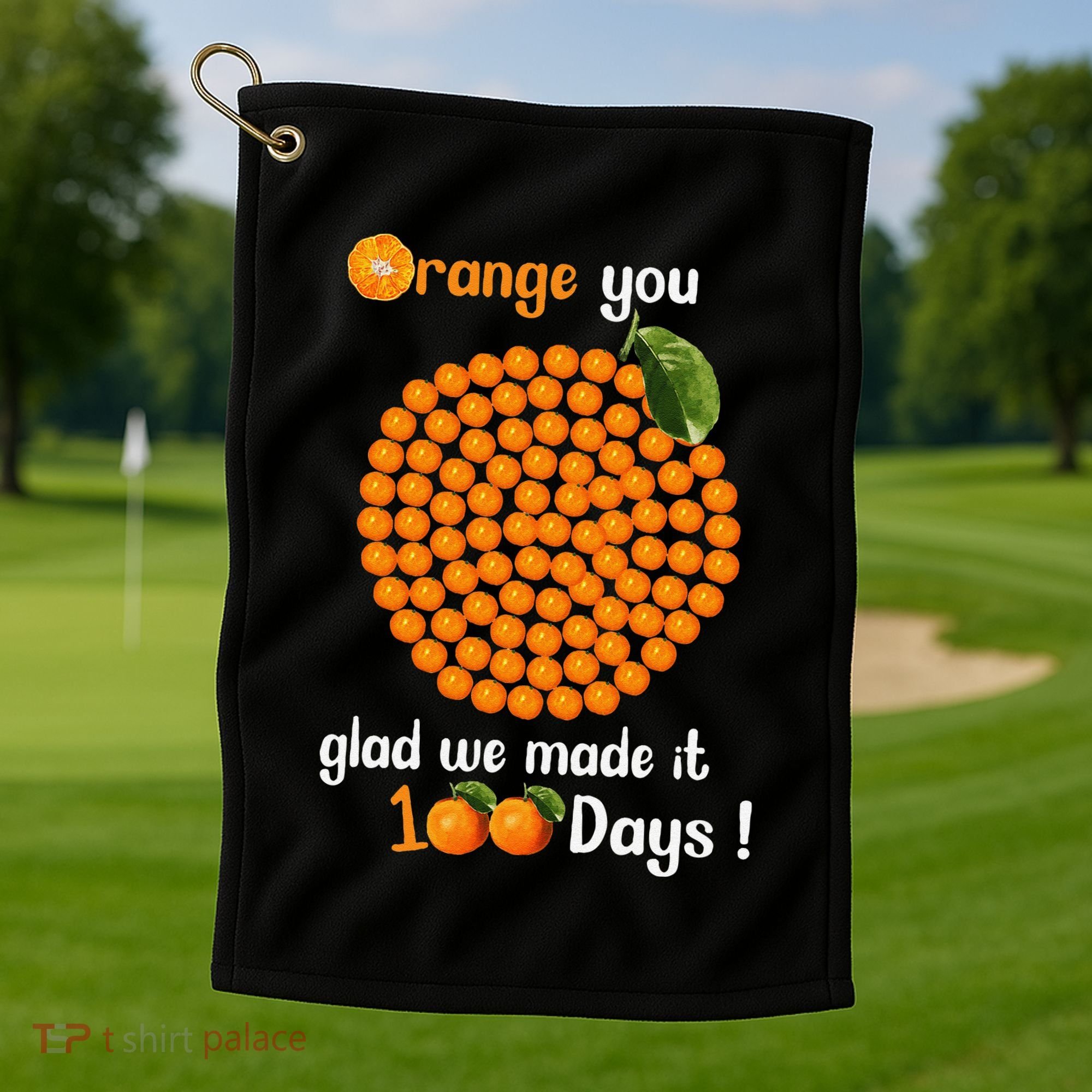 100 Oranges You Glad We Made It 100 Days Golf Towel