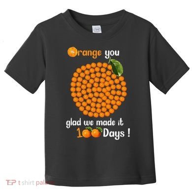100 Oranges You Glad We Made It 100 Days Toddler T-Shirt
