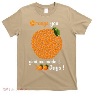 100 Oranges You Glad We Made It 100 Days T-Shirt