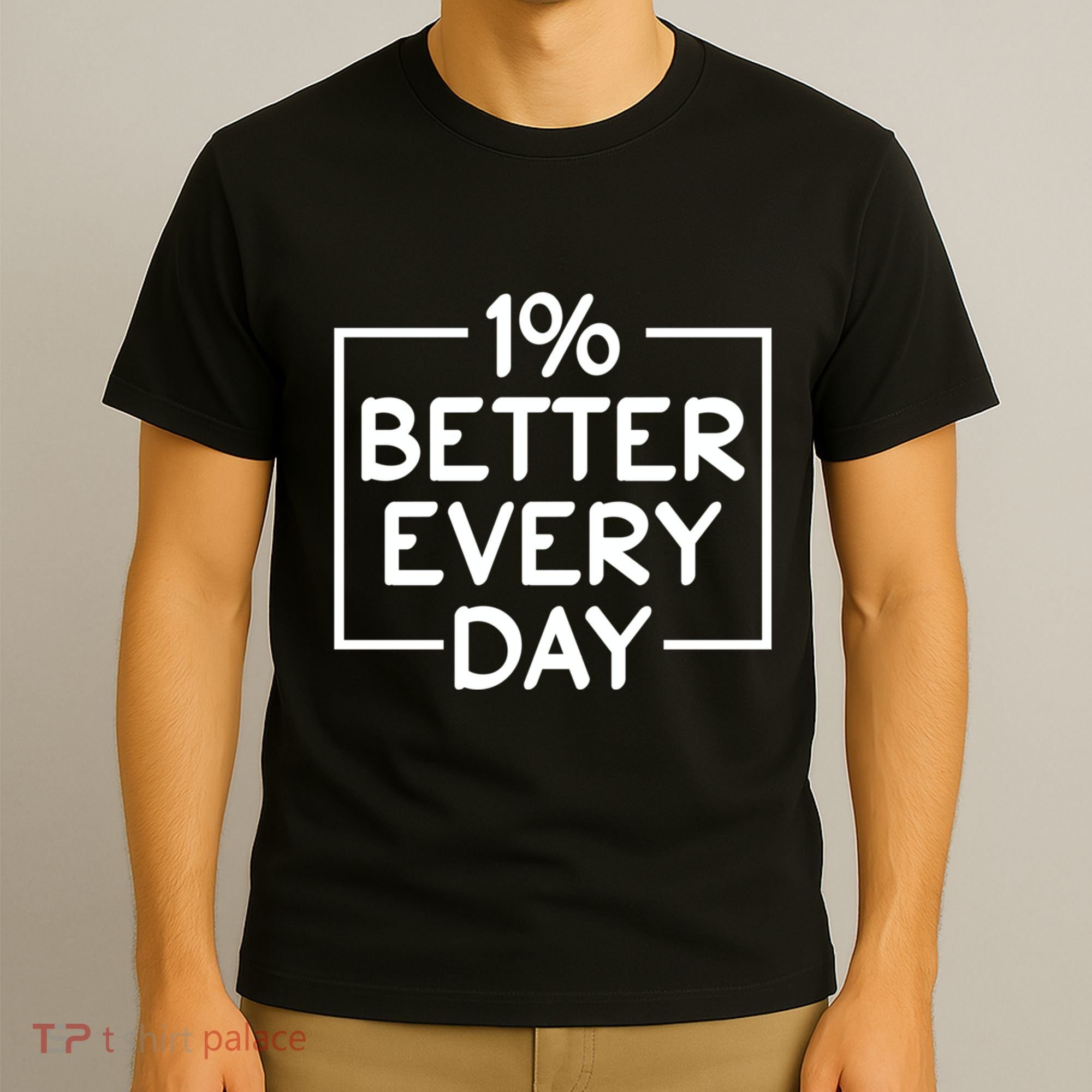 1% Percent Better Everyday Motivational Inspirational Quote T-Shirt