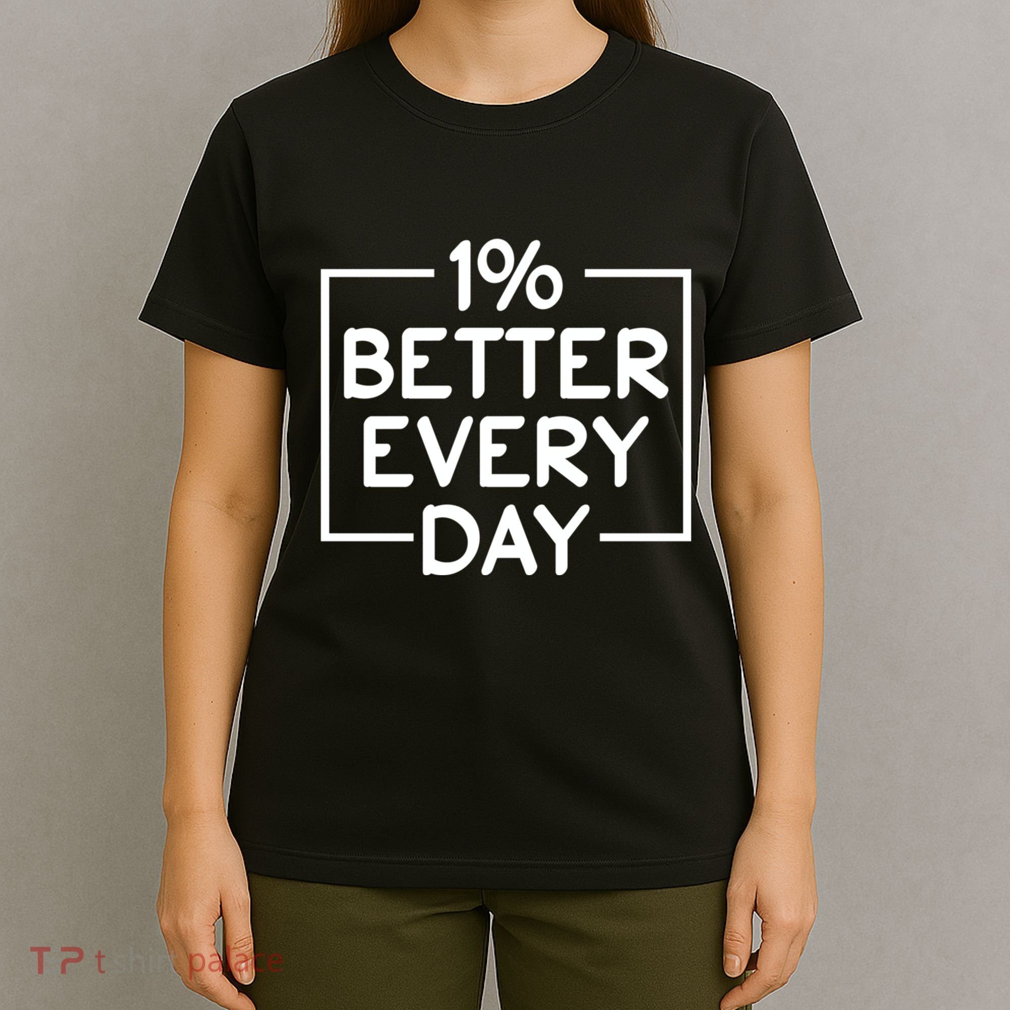 1% Percent Better Everyday Motivational Inspirational Quote T-Shirt