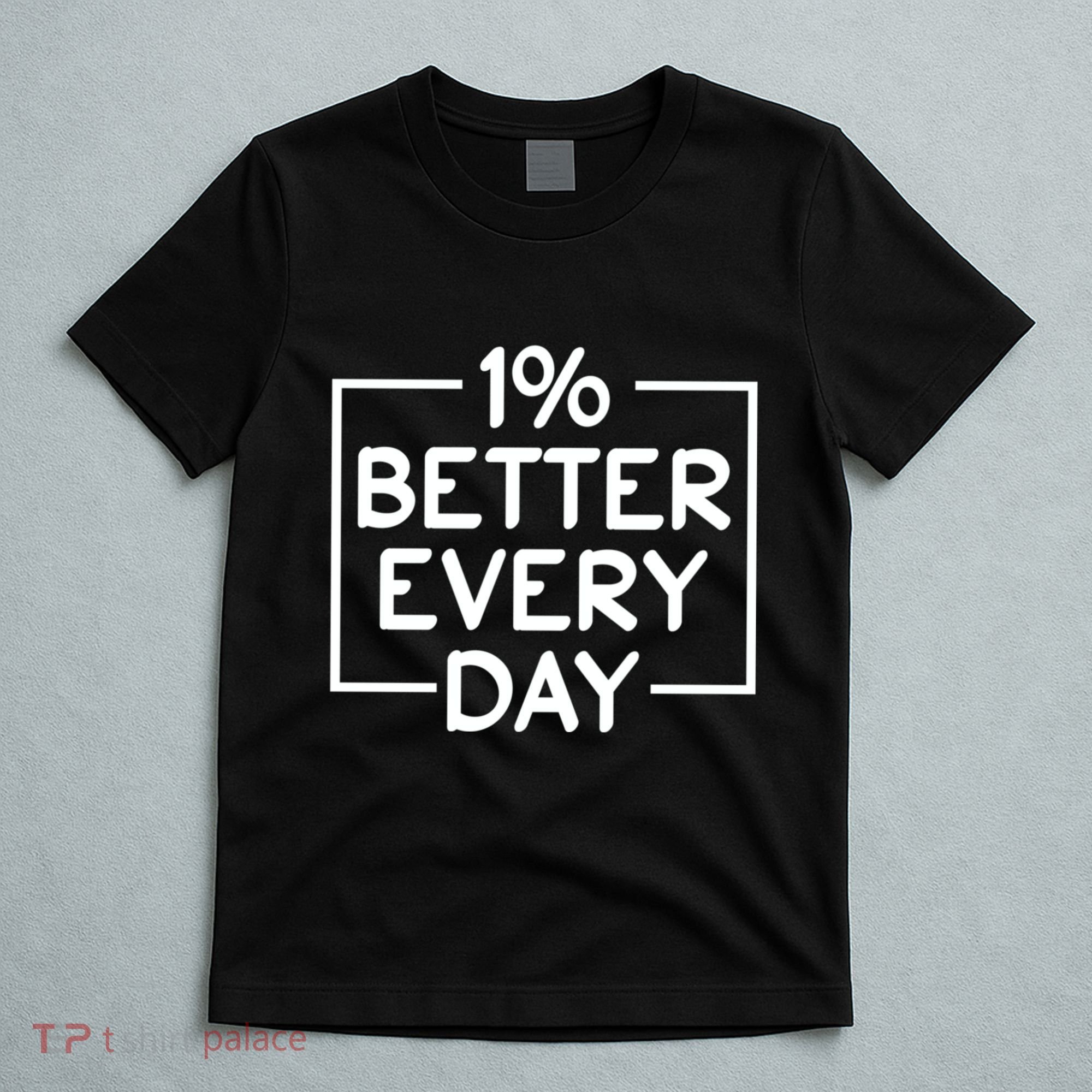 1% Percent Better Everyday Motivational Inspirational Quote T-Shirt