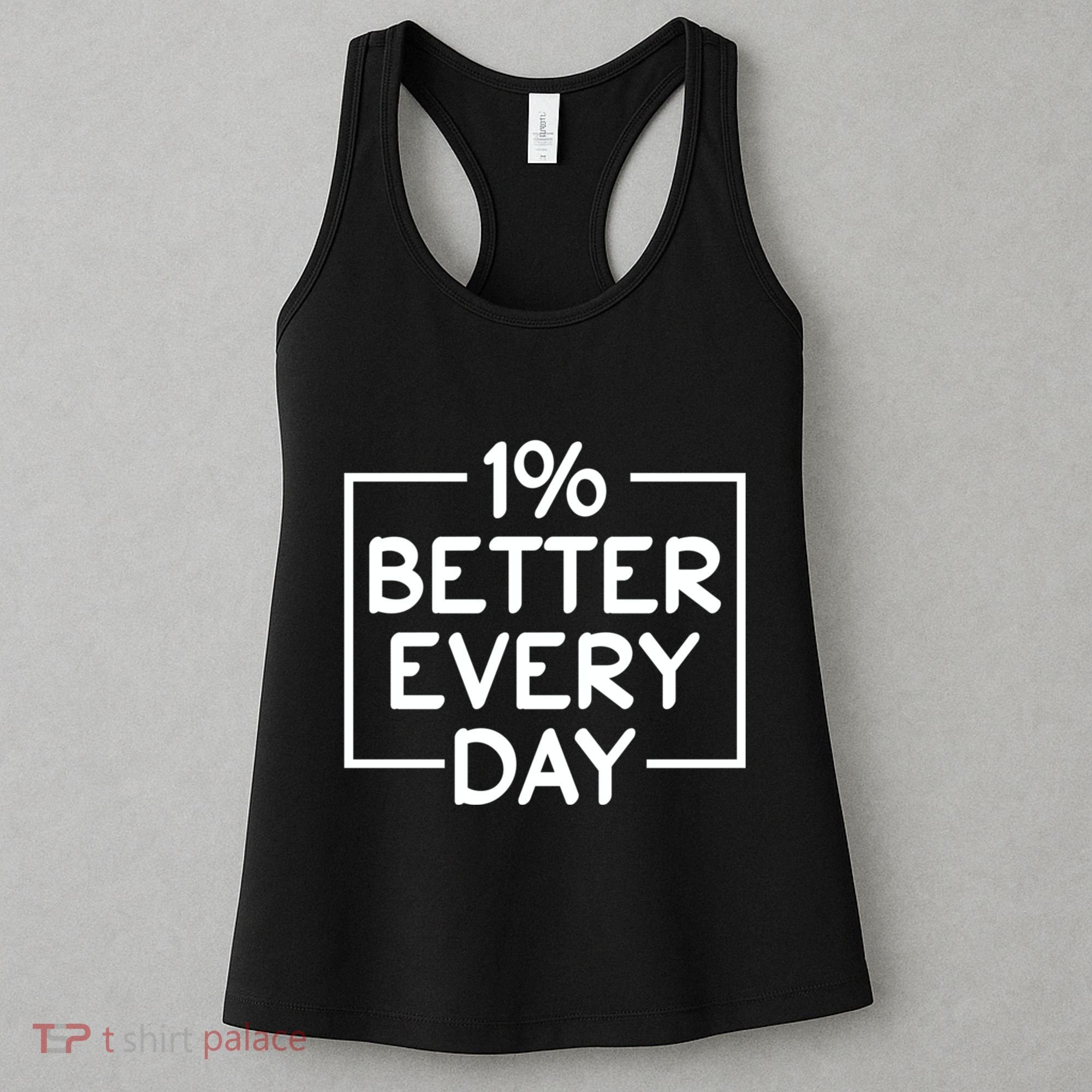 1% Percent Better Everyday Motivational Inspirational Quote Women's Tank Top