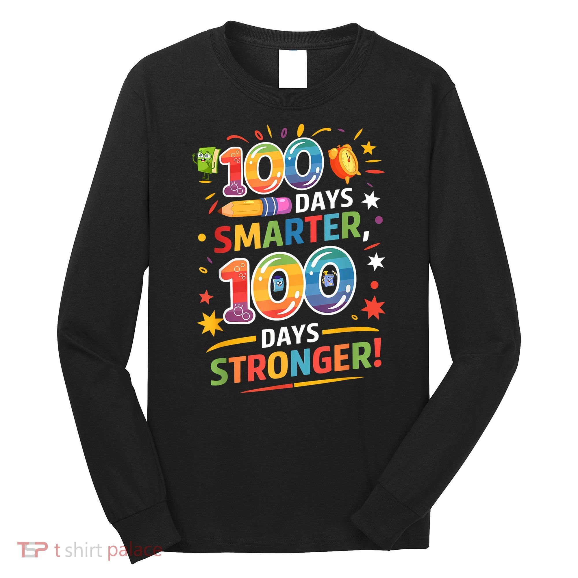 100 Smart 100 Stronger Happy 100th Day Of School Celebration Long Sleeve Shirt