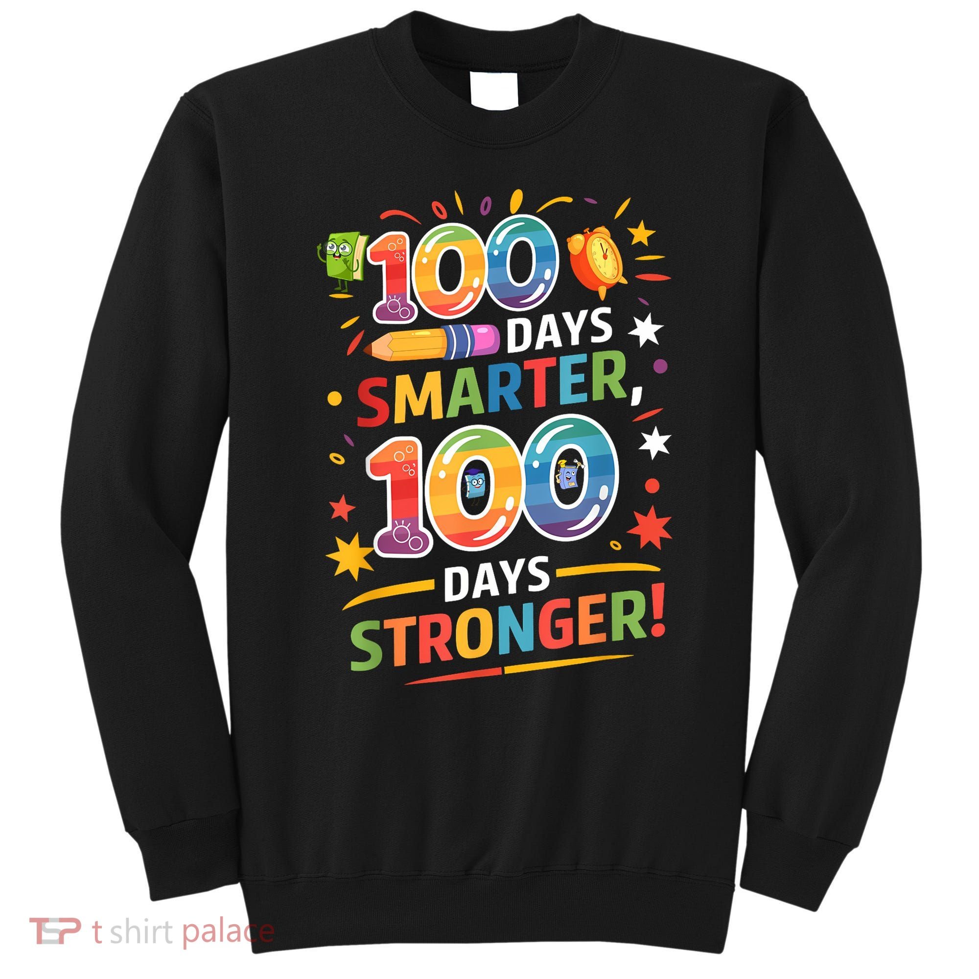 100 Smart 100 Stronger Happy 100th Day Of School Celebration Sweatshirt