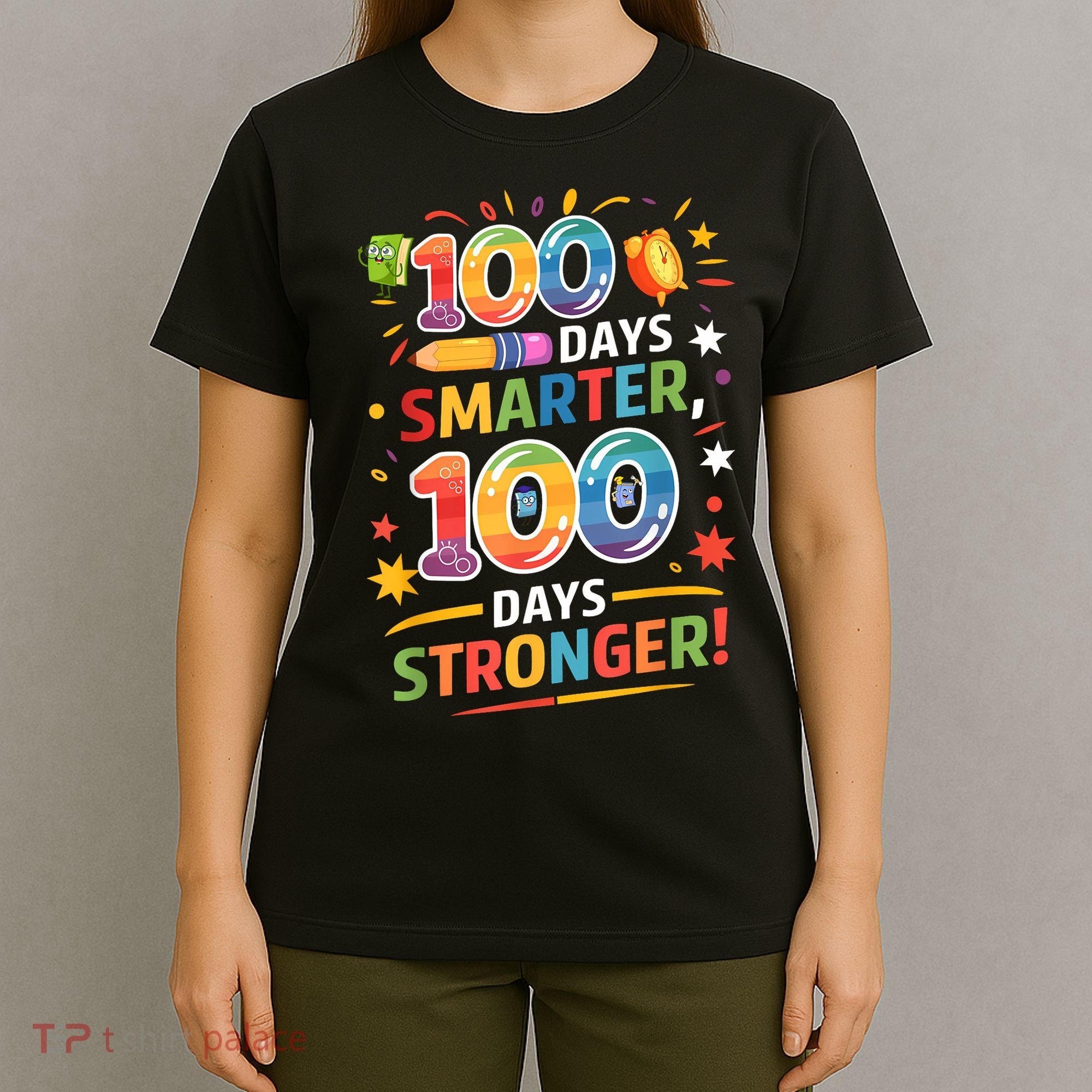 100 Smart 100 Stronger Happy 100th Day Of School Celebration T-Shirt