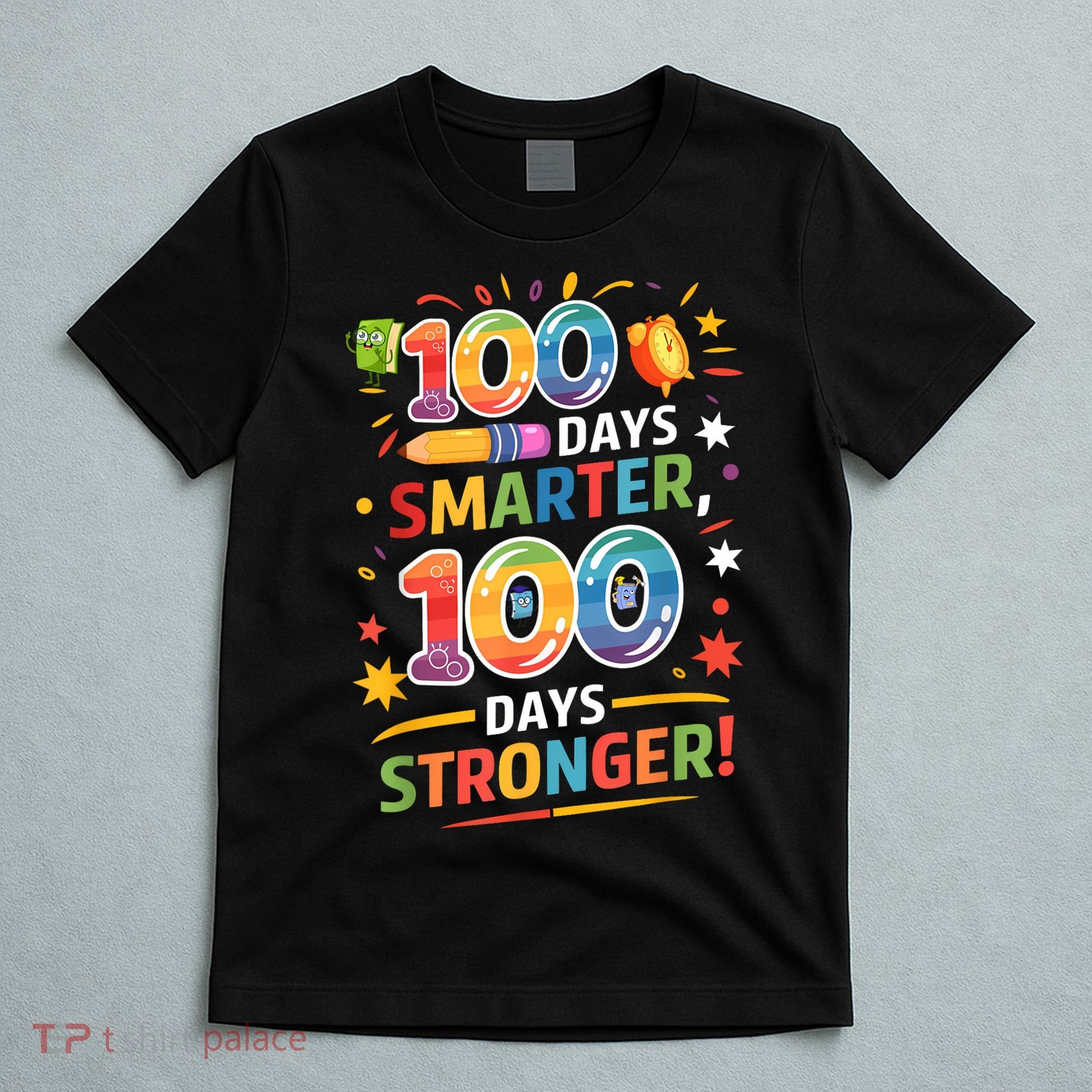 100 Smart 100 Stronger Happy 100th Day Of School Celebration T-Shirt