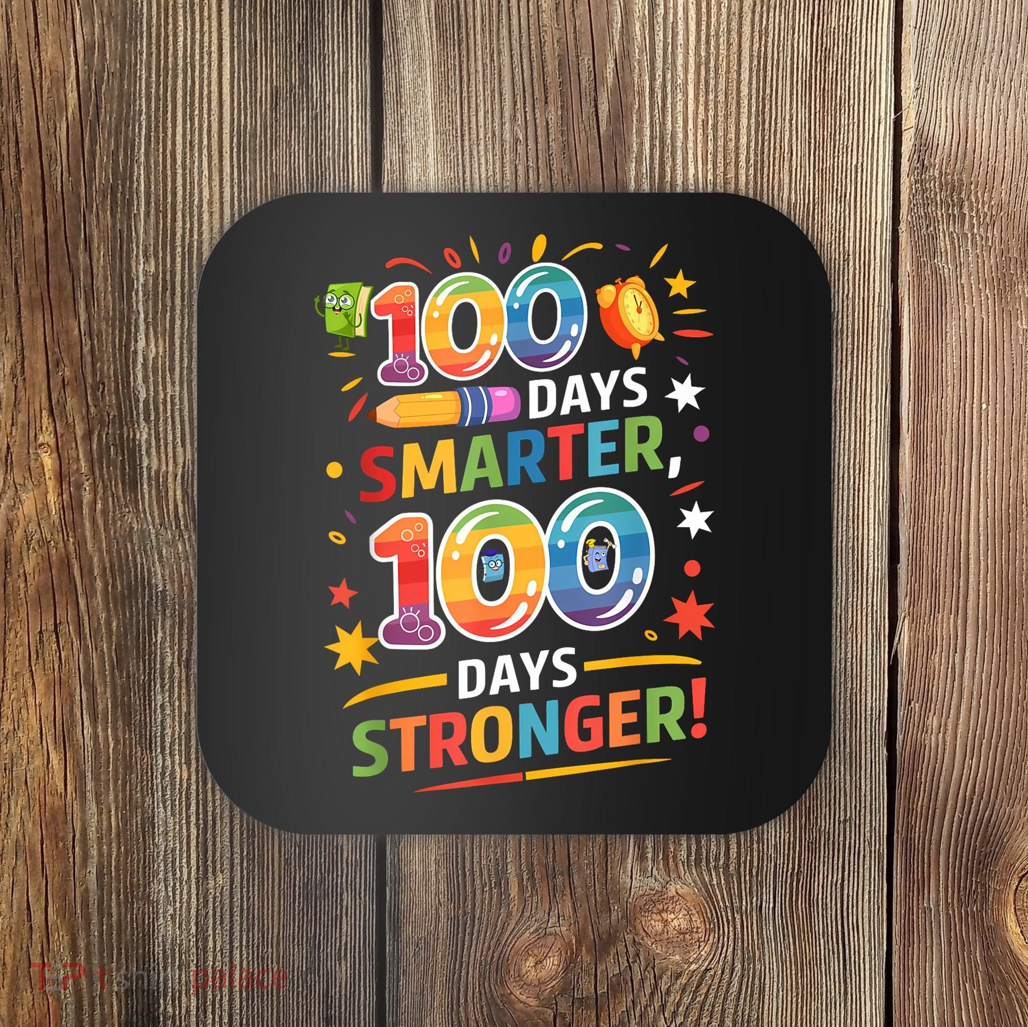 100 Smart 100 Stronger Happy 100th Day Of School Celebration Coaster