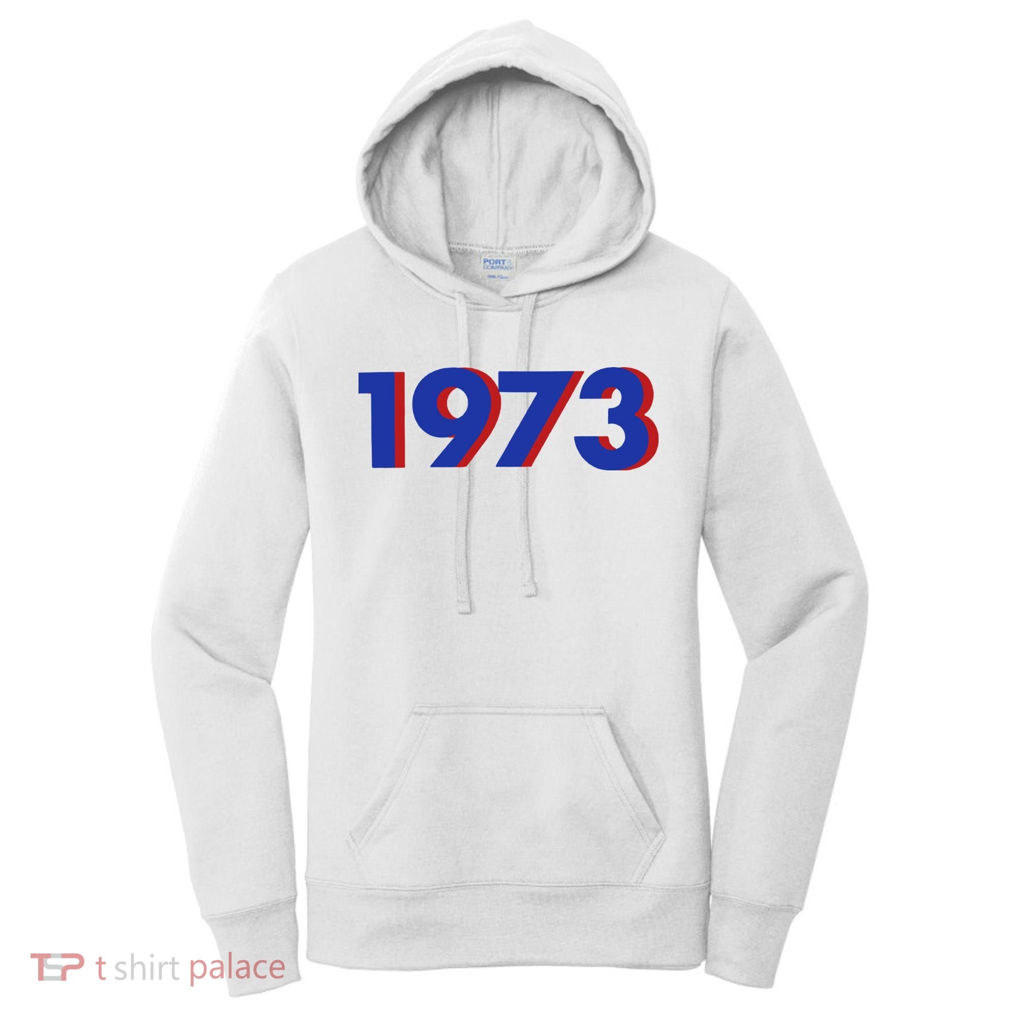 1973 Shirt 1973 Support Roe V Wade, Pro Choice, Protect Roe V Wade, Abortion Rights Are Human Rights Women's Hoodie