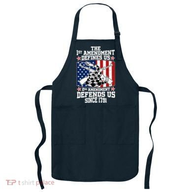 1st Amendment Defines Us 2nd Amendment Defends Us Since 1791 Apron