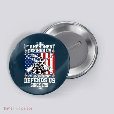 1st Amendment Defines Us 2nd Amendment Defends Us Since 1791 Button