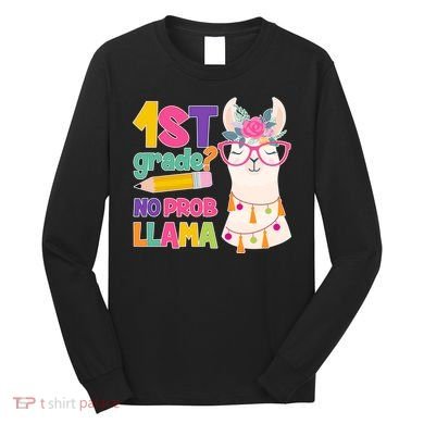 1st Grade? No Prob Llama Long Sleeve Shirt