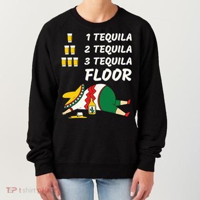 1 Tequila 2 Tequila 3 Tequila Floor Funny Party Drinking Women's Sweatshirt