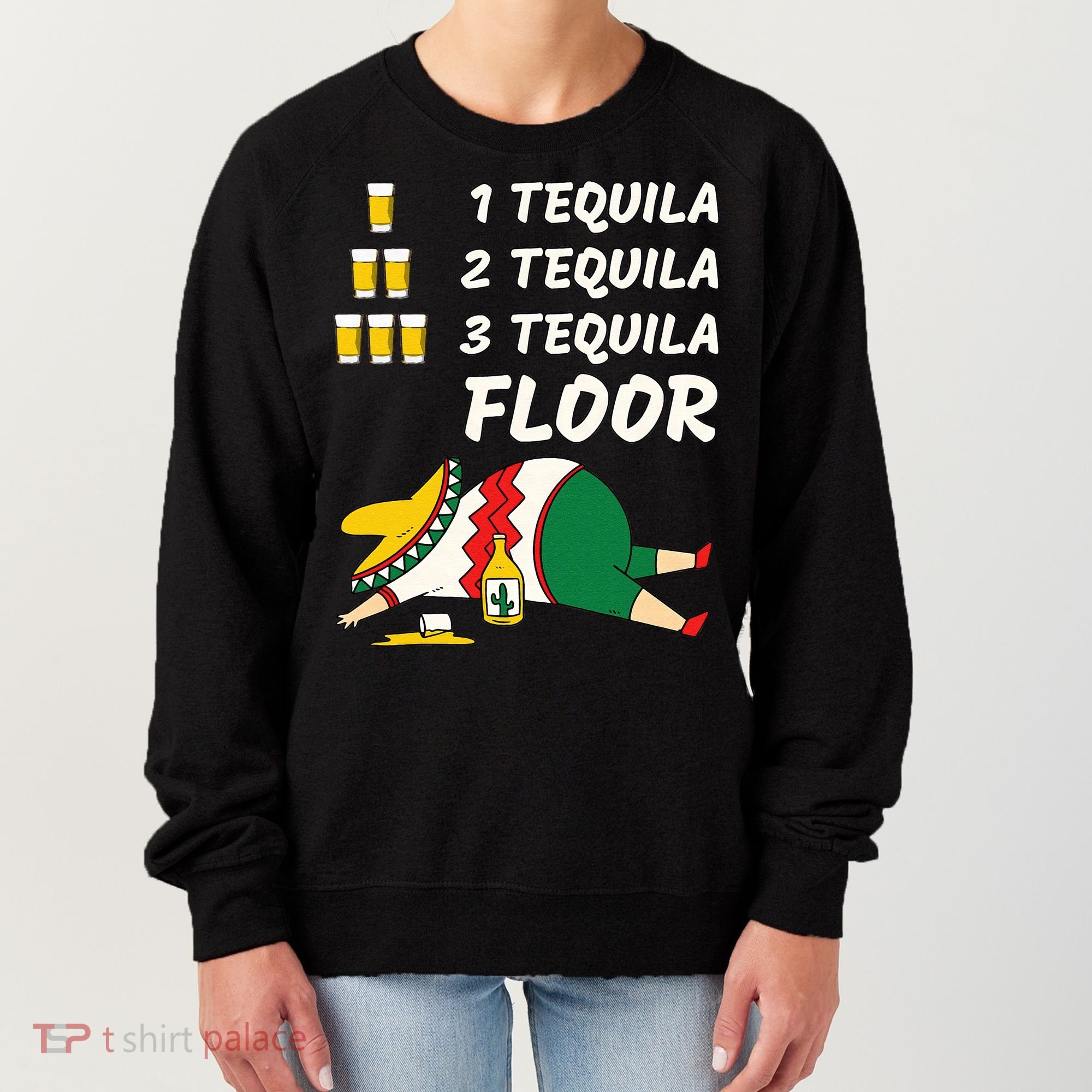 1 Tequila 2 Tequila 3 Tequila Floor Funny Party Drinking Women's Sweatshirt