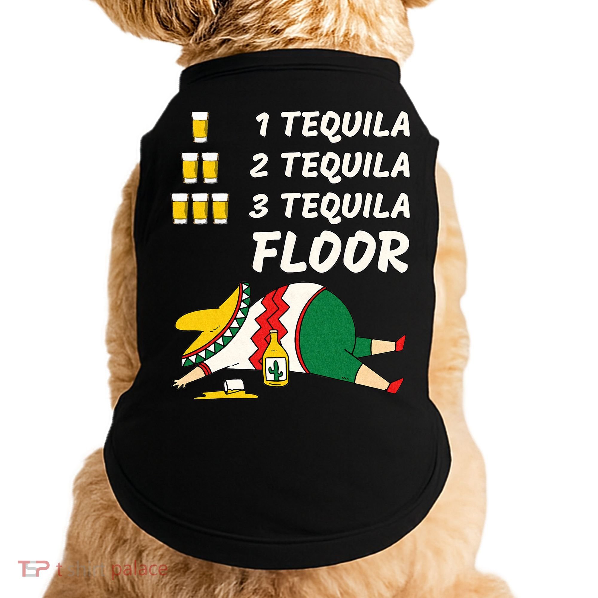 1 Tequila 2 Tequila 3 Tequila Floor Funny Party Drinking Doggie Tank
