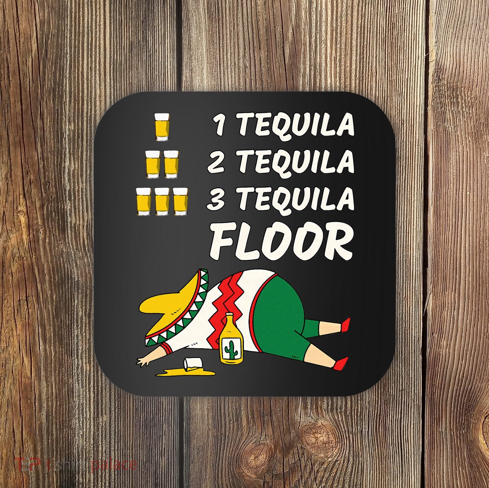1 Tequila 2 Tequila 3 Tequila Floor Funny Party Drinking Coaster