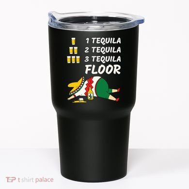 1 Tequila 2 Tequila 3 Tequila Floor Funny Party Drinking Tumbler