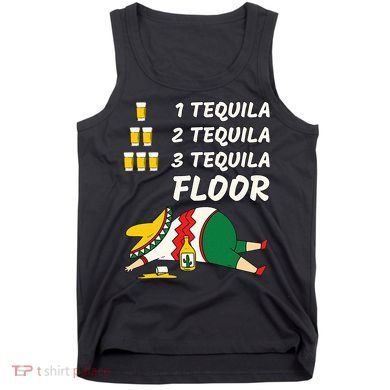 1 Tequila 2 Tequila 3 Tequila Floor Funny Party Drinking Tank Top