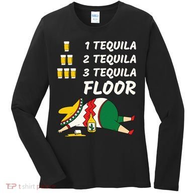 1 Tequila 2 Tequila 3 Tequila Floor Funny Party Drinking Women's Long Sleeve Shirt