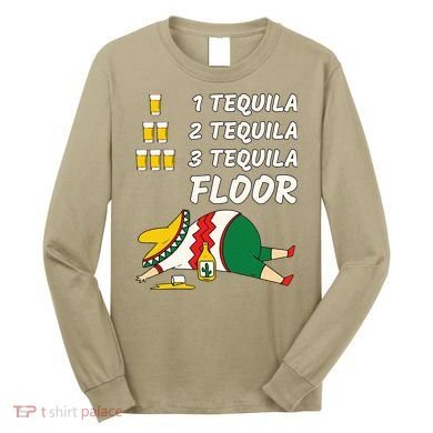 1 Tequila 2 Tequila 3 Tequila Floor Funny Party Drinking Long Sleeve Shirt