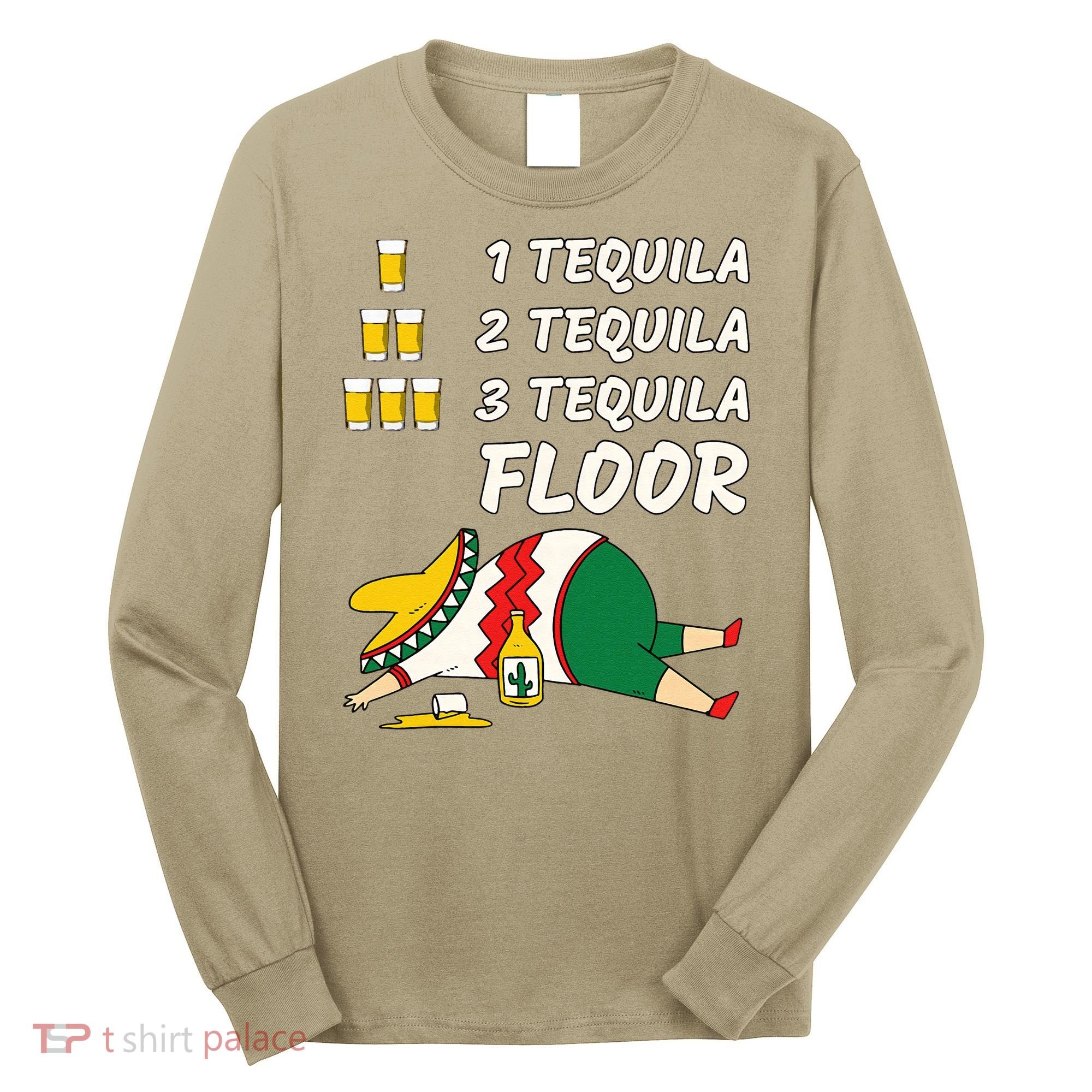 1 Tequila 2 Tequila 3 Tequila Floor Funny Party Drinking Long Sleeve Shirt
