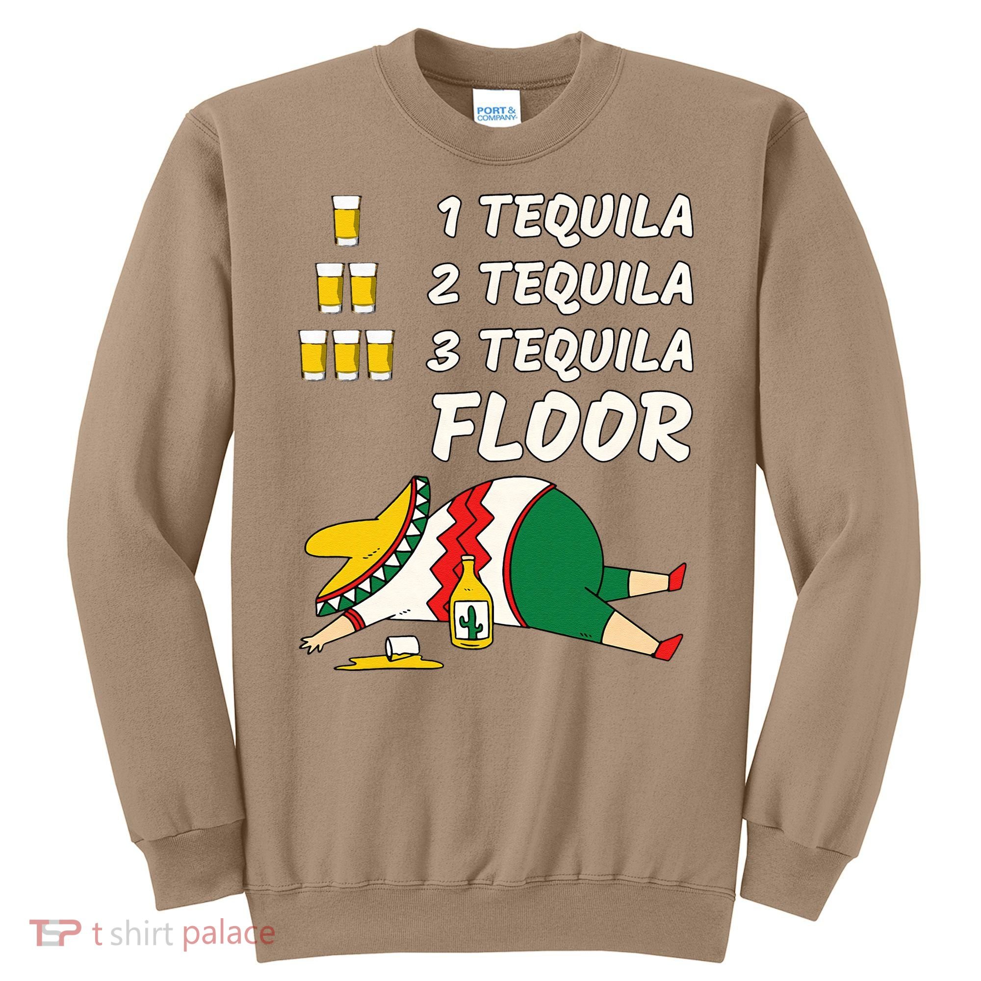 1 Tequila 2 Tequila 3 Tequila Floor Funny Party Drinking Sweatshirt