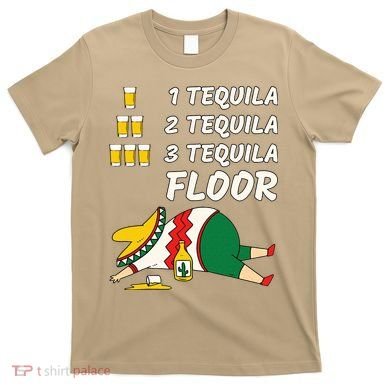 1 Tequila 2 Tequila 3 Tequila Floor Funny Party Drinking T-Shirt