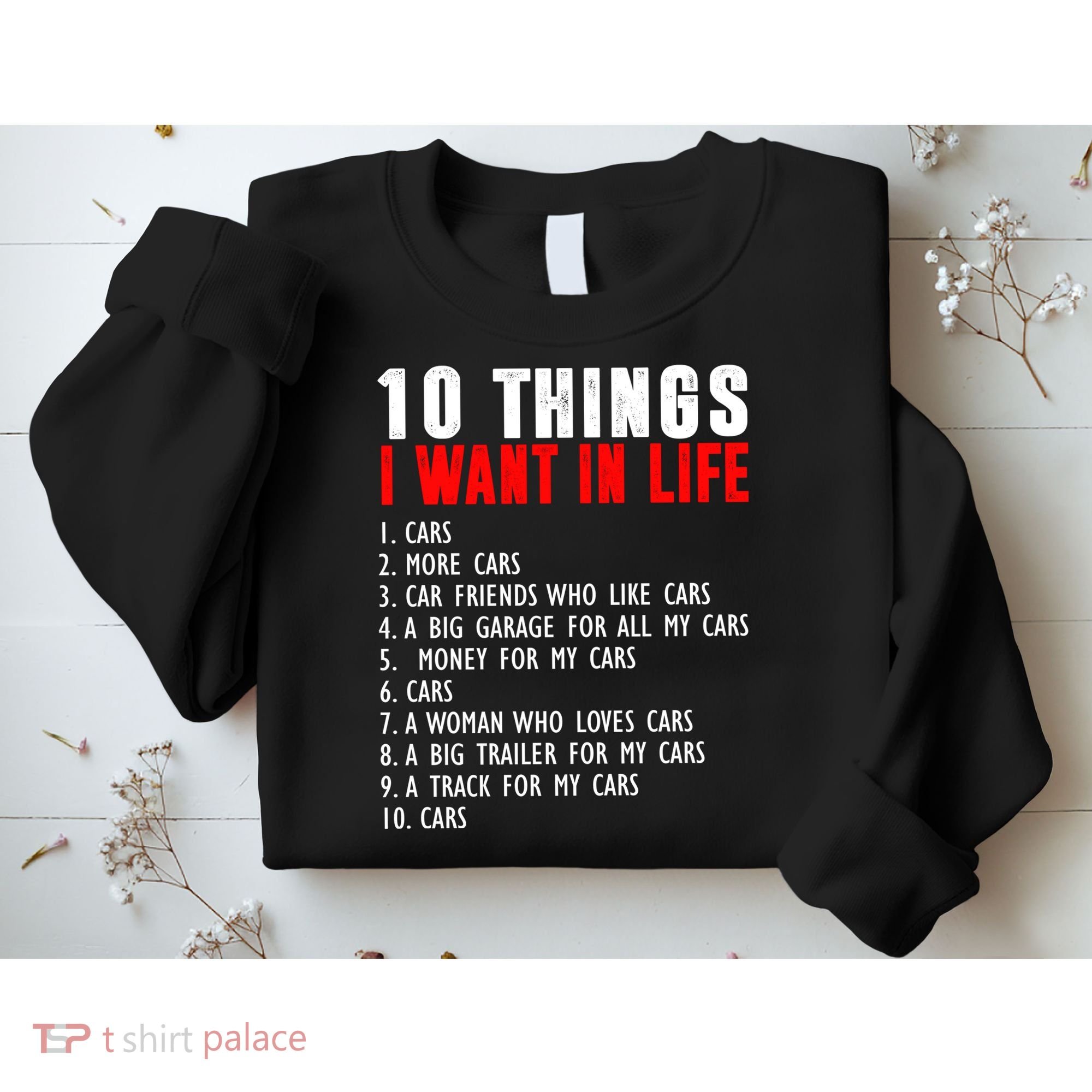 10 Things I Want In My Life Funny Car Lovers Sweatshirt