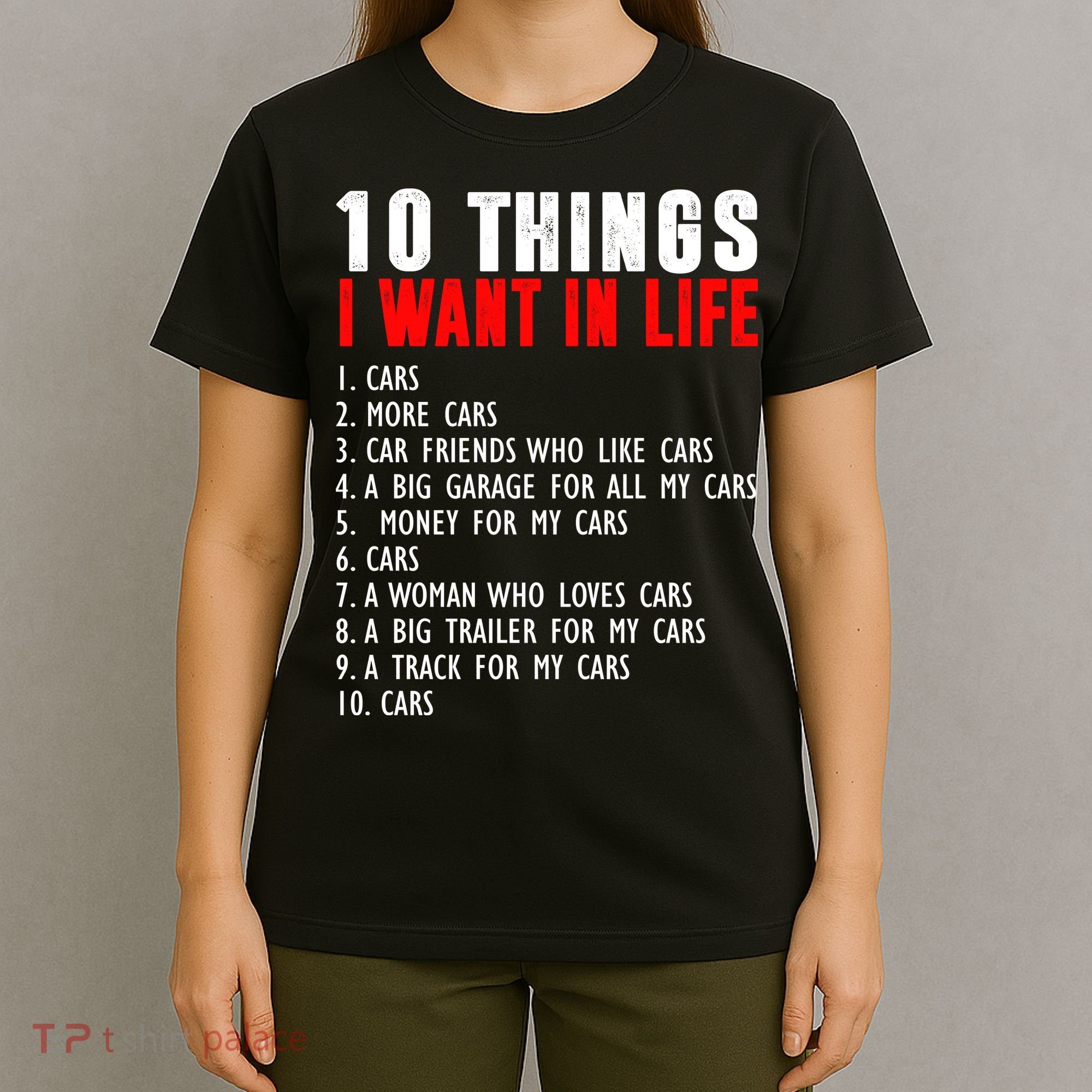 10 Things I Want In My Life Funny Car Lovers T-Shirt