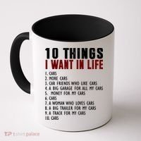 10 Things I Want In My Life Funny Car Lovers Coffee Mug thumb 0