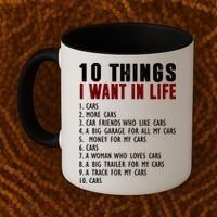 10 Things I Want In My Life Funny Car Lovers Coffee Mug thumb 2