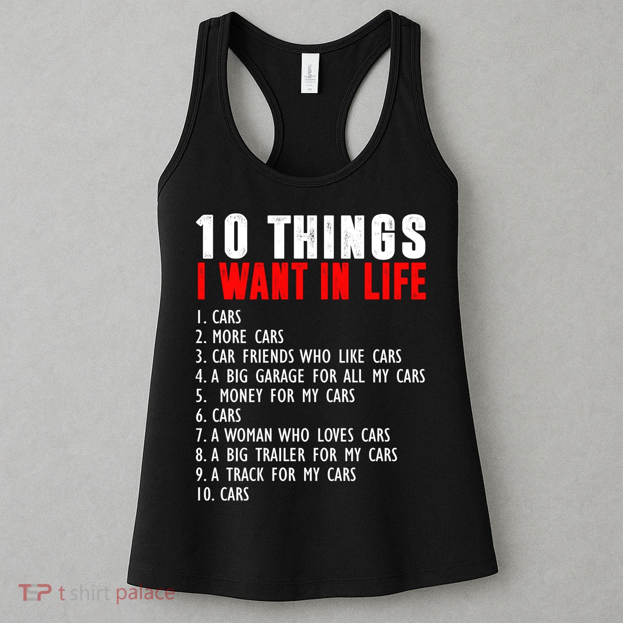 10 Things I Want In My Life Funny Car Lovers Women's Tank Top